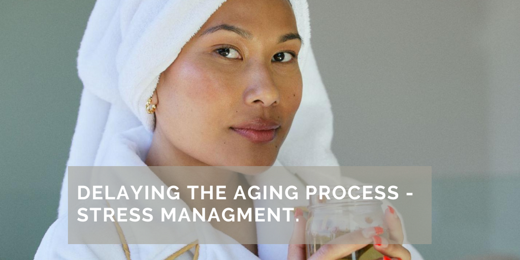Delaying the Aging Process - Stress Managment.