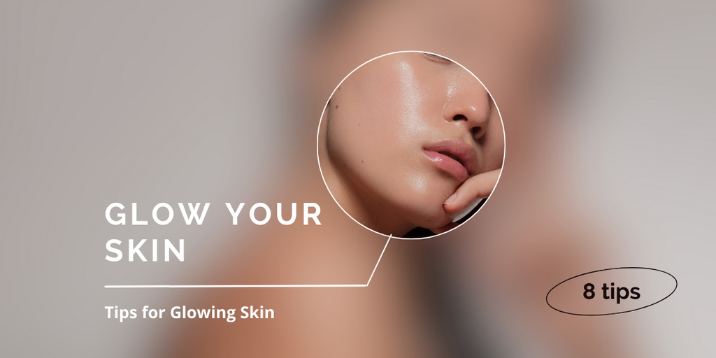 Glow Your Skin - 8 Tips for Glowing Skin
